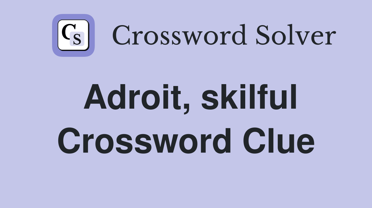 Adroit, skilful Crossword Clue Answers Crossword Solver
